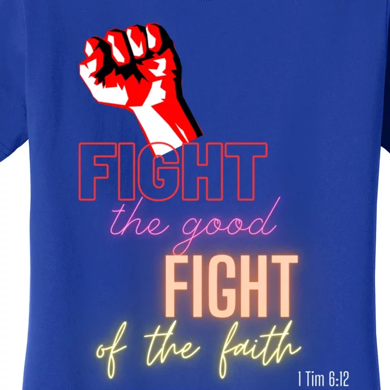 Fight The Good Fight Of The Faith 1 Tim 6:12 Gift Women's T-Shirt