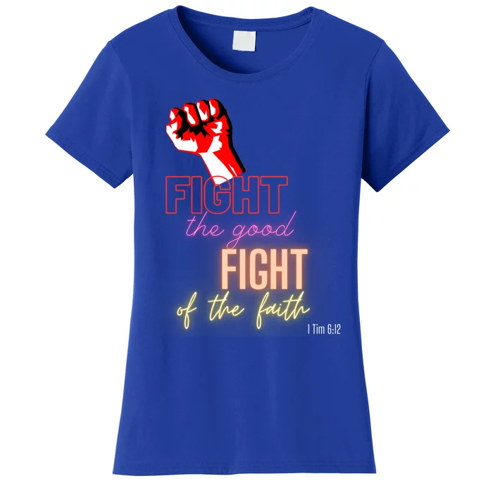 Fight The Good Fight Of The Faith 1 Tim 6:12 Gift Women's T-Shirt