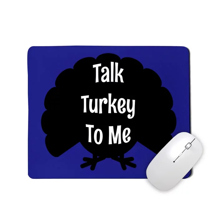 Funny Thanksgiving Gift Talk Turkey To Me Great Gift Mousepad