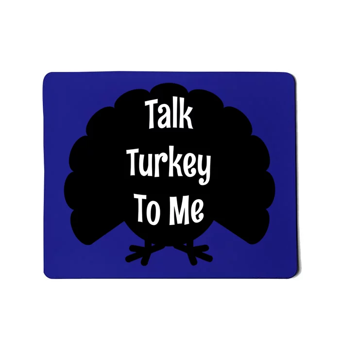 Funny Thanksgiving Gift Talk Turkey To Me Great Gift Mousepad