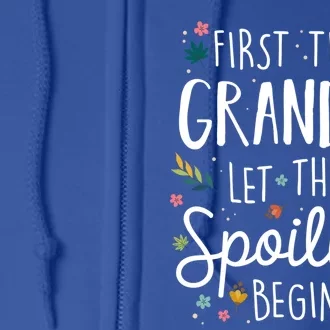 First Time Grandma Let The Spoiling Begin Cute Gift Grandmother Gift Full Zip Hoodie