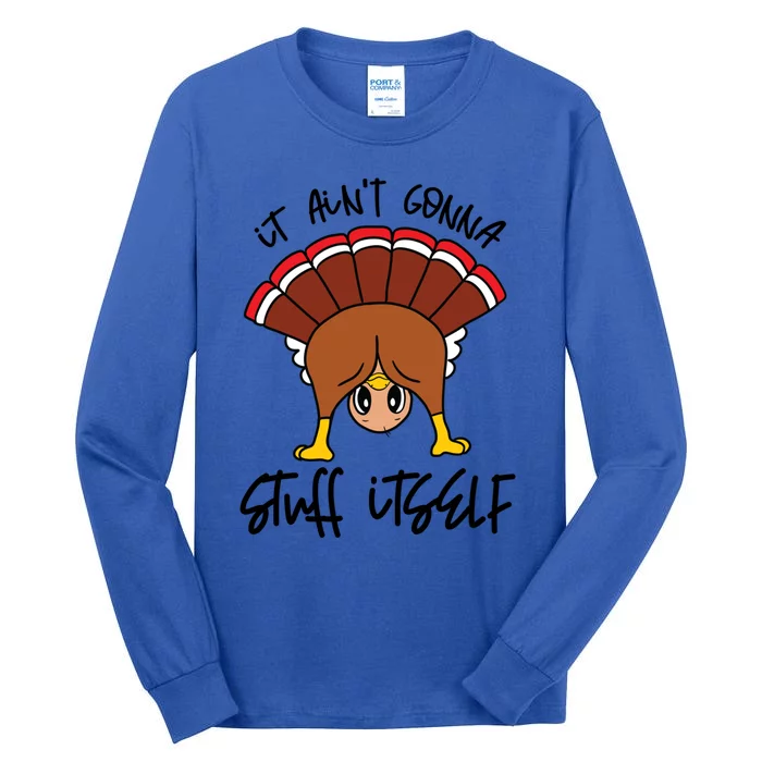 Funny Turkey Gobble Thanksgiving It Aint Gonna Stuff Itself Gift Tall Long Sleeve T-Shirt