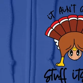 Funny Turkey Gobble Thanksgiving It Aint Gonna Stuff Itself Gift Full Zip Hoodie