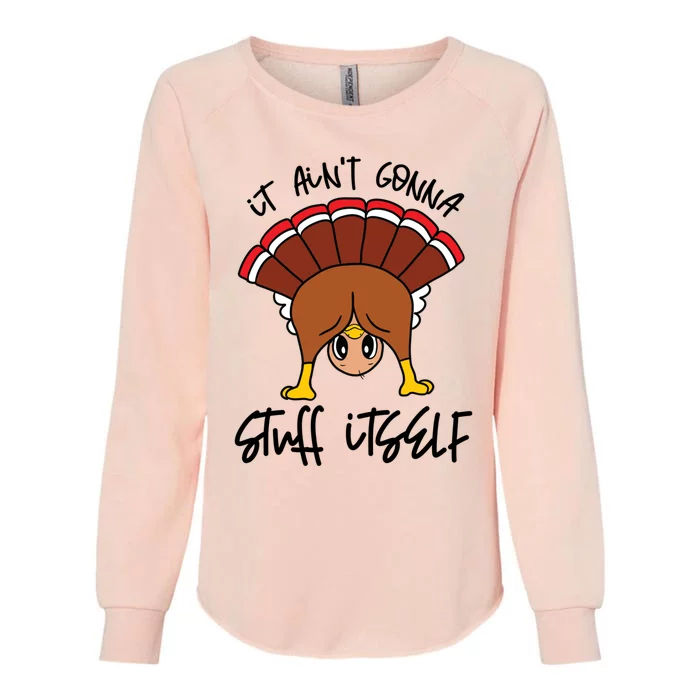 Funny Turkey Gobble Thanksgiving It Aint Gonna Stuff Itself Gift Womens California Wash Sweatshirt