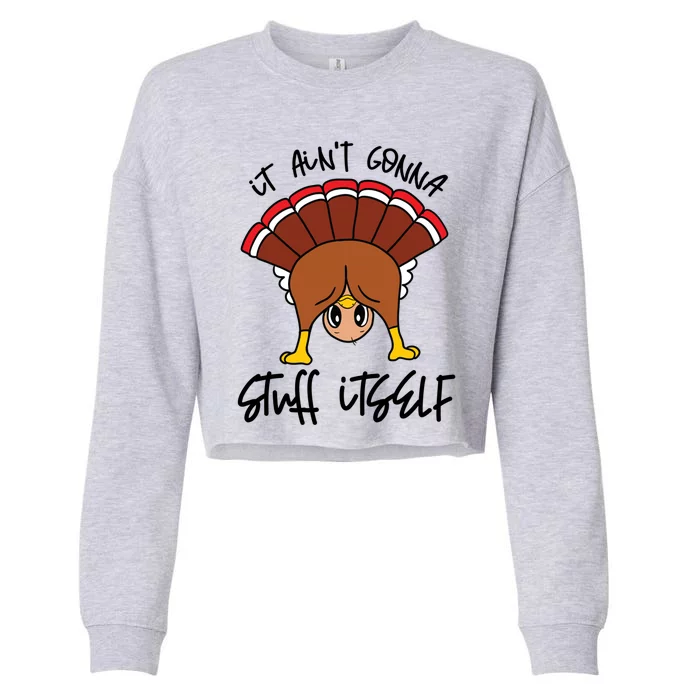 Funny Turkey Gobble Thanksgiving It Aint Gonna Stuff Itself Gift Cropped Pullover Crew