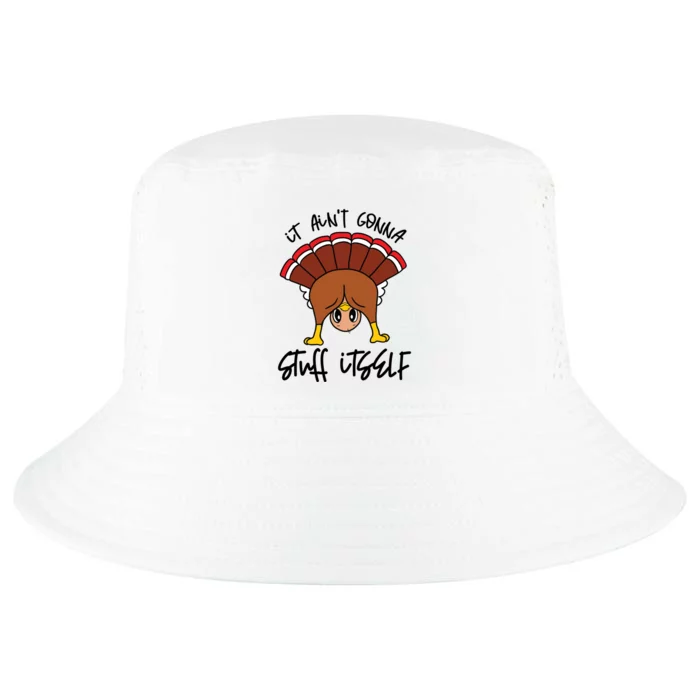 Funny Turkey Gobble Thanksgiving It Aint Gonna Stuff Itself Gift Cool Comfort Performance Bucket Hat