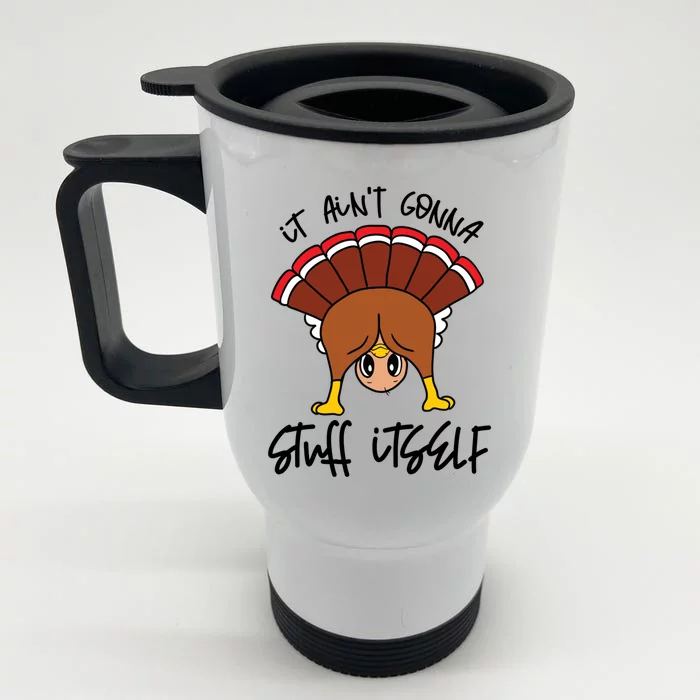 Funny Turkey Gobble Thanksgiving It Aint Gonna Stuff Itself Gift Front & Back Stainless Steel Travel Mug