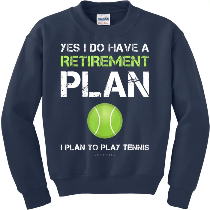 Funny Tennis Gift Yes I Have A Retirement Plan Playing Tennis Sport Gift Kids Sweatshirt