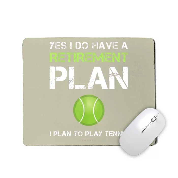 Funny Tennis Gift Yes I Have A Retirement Plan Playing Tennis Sport Gift Mousepad