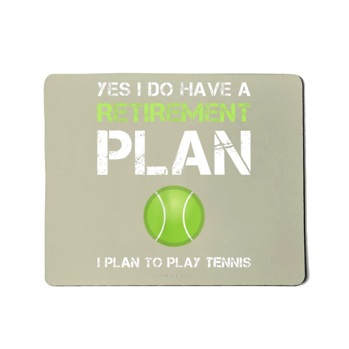 Funny Tennis Gift Yes I Have A Retirement Plan Playing Tennis Sport Gift Mousepad