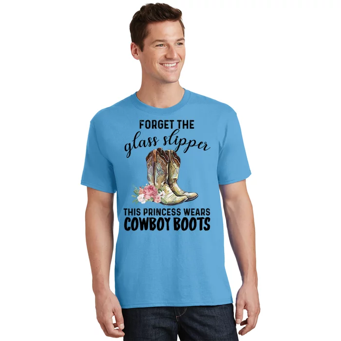 Forget The Glass Slippers This Princess Wears Cowboy Boots Funny Gift T-Shirt