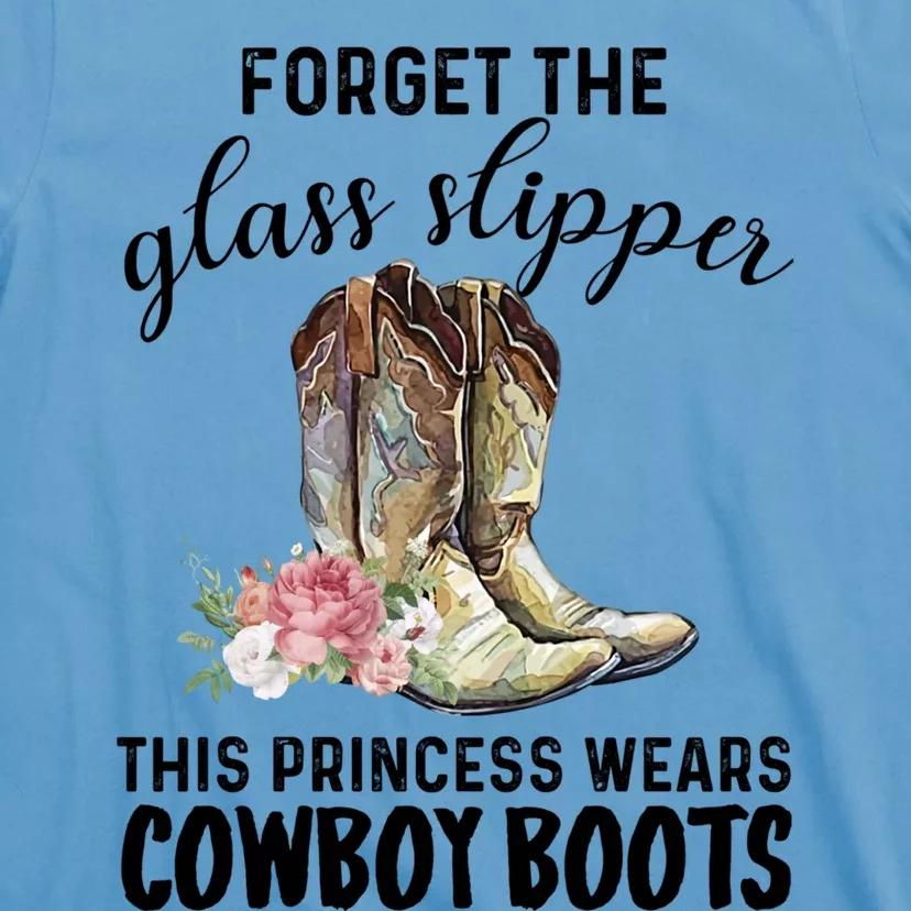 Forget The Glass Slippers This Princess Wears Cowboy Boots Funny Gift T-Shirt