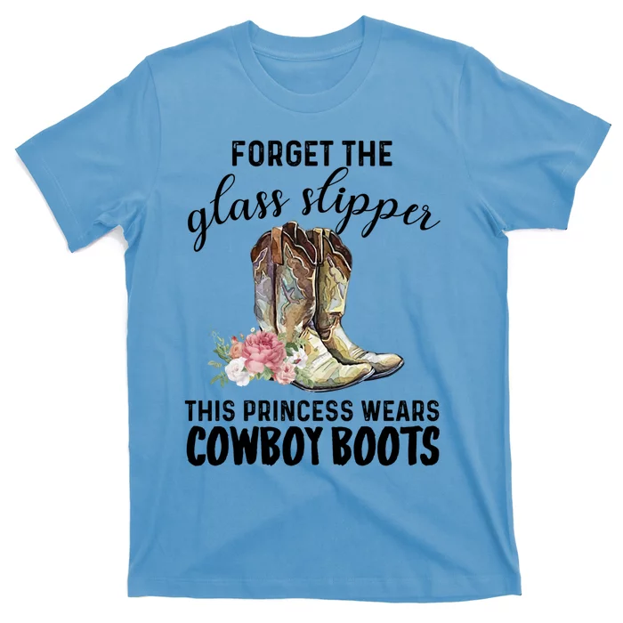 Forget The Glass Slippers This Princess Wears Cowboy Boots Funny Gift T-Shirt