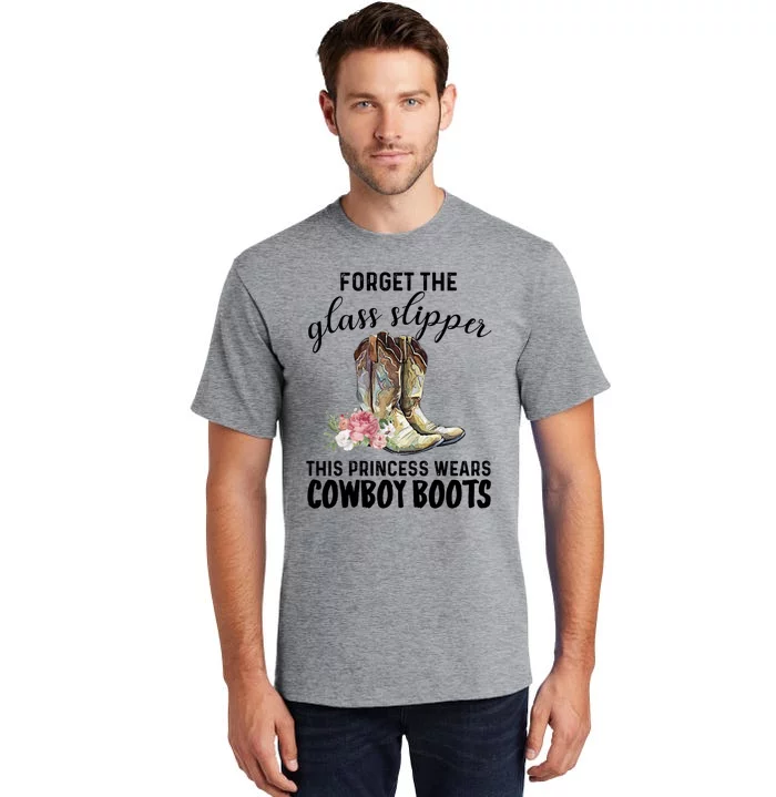 Forget The Glass Slippers This Princess Wears Cowboy Boots Funny Gift Tall T-Shirt