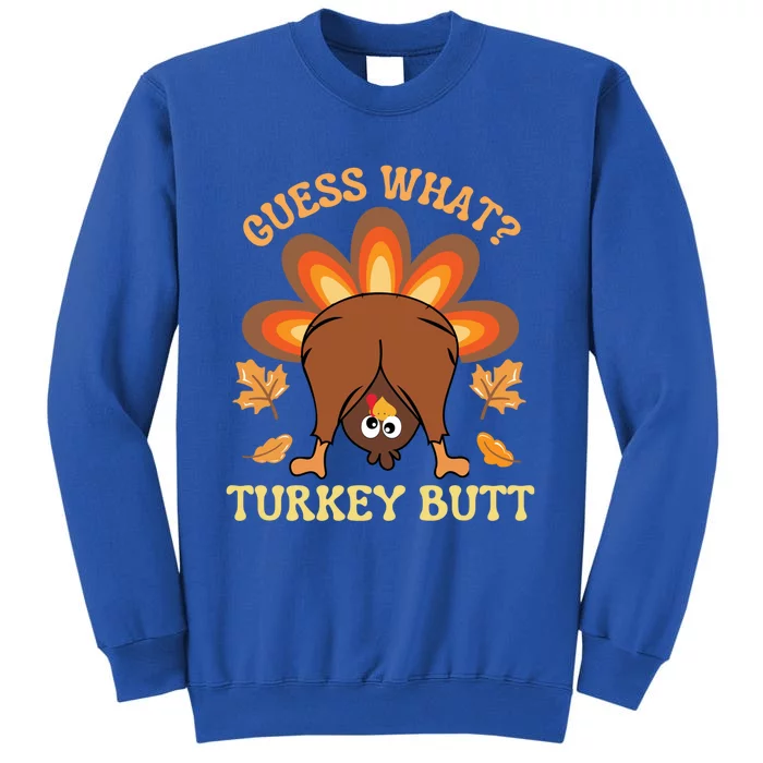 Funny Thanksgiving Guess What Turkey Butt Great Gift Sweatshirt