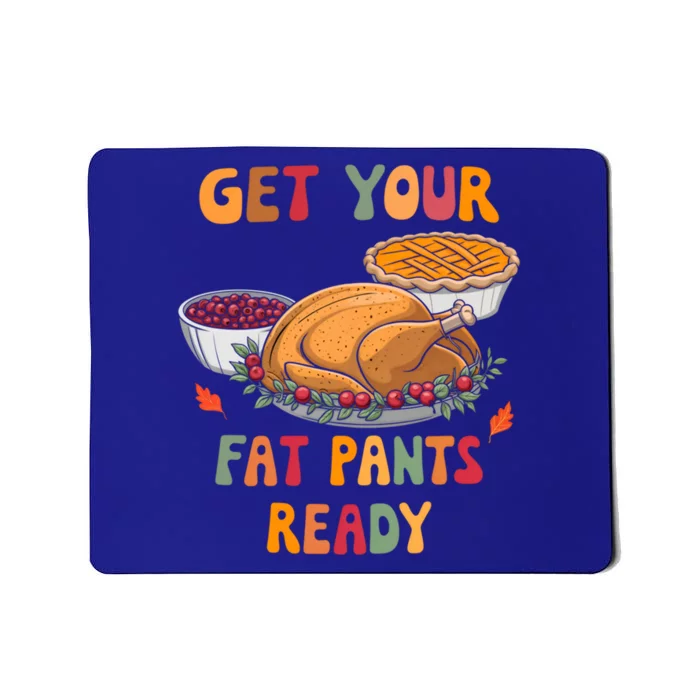 Funny Thanksgiving Get Your Fat Pants Ready Turkey Harvest Gift Mousepad