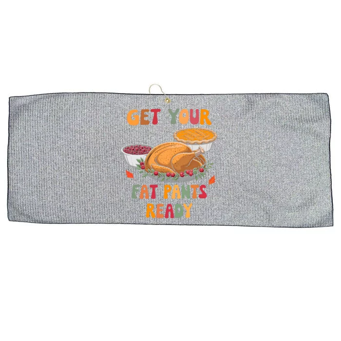 Funny Thanksgiving Get Your Fat Pants Ready Turkey Harvest Gift Large Microfiber Waffle Golf Towel