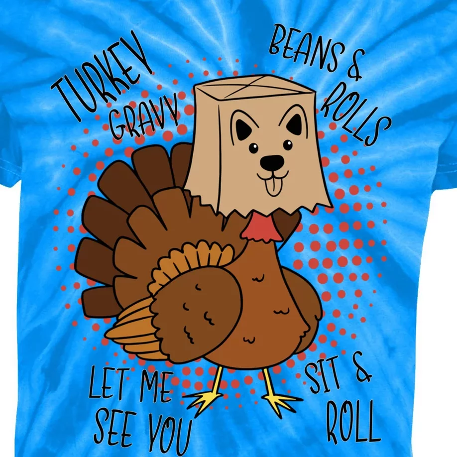 Funny Turkey Gravy Beans And Rolls Let Me See You Sit And Roll Gift Kids Tie-Dye T-Shirt