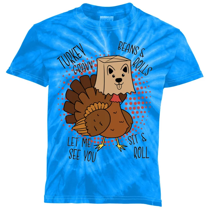 Funny Turkey Gravy Beans And Rolls Let Me See You Sit And Roll Gift Kids Tie-Dye T-Shirt