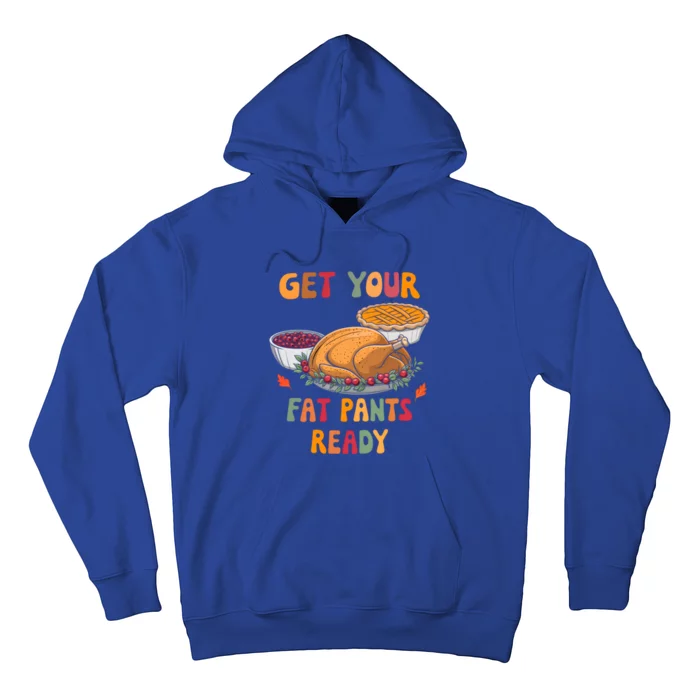 Funny Thanksgiving Get Your Fat Pants Ready Turkey Harvest Gift Hoodie