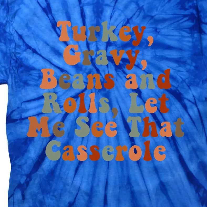 Funny Turkey Gravy Beans And Rolls Let Me See That Casserole Tie-Dye T-Shirt