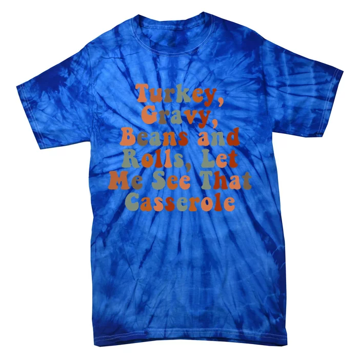 Funny Turkey Gravy Beans And Rolls Let Me See That Casserole Tie-Dye T-Shirt