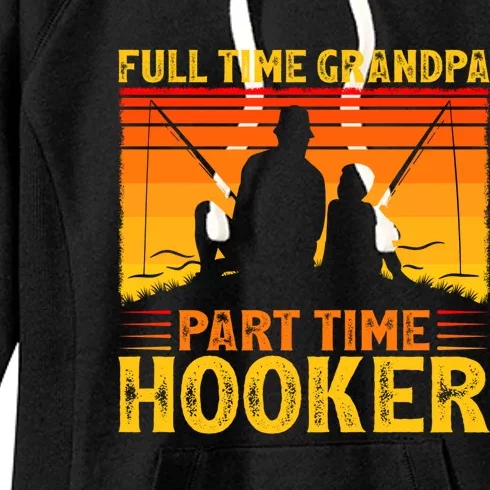 Full Time Grandpa Part Time Hooker Fishing Father's Day Gift Women's Fleece Hoodie