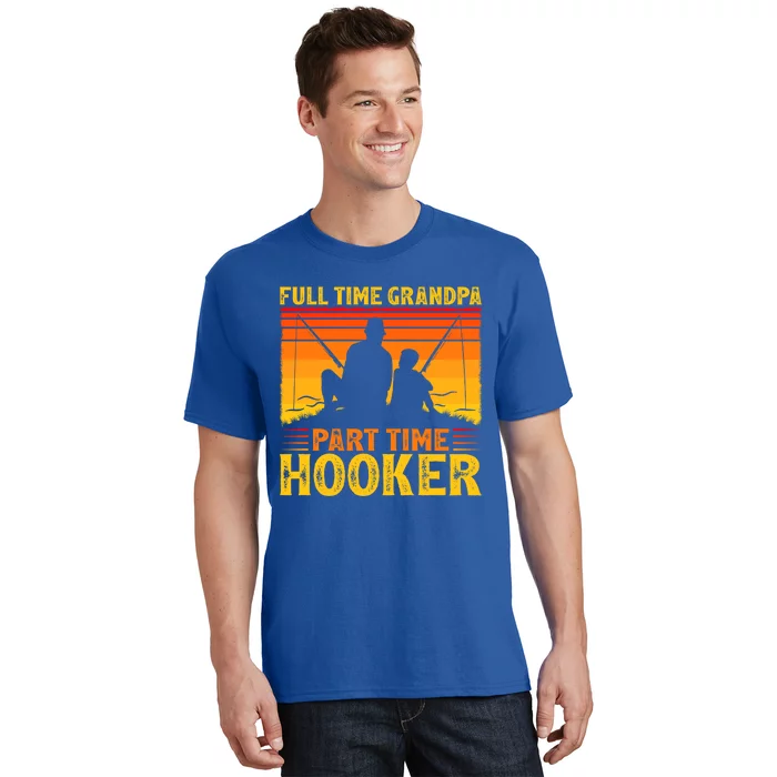 Full Time Grandpa Part Time Hooker Fishing Father's Day Gift T-Shirt