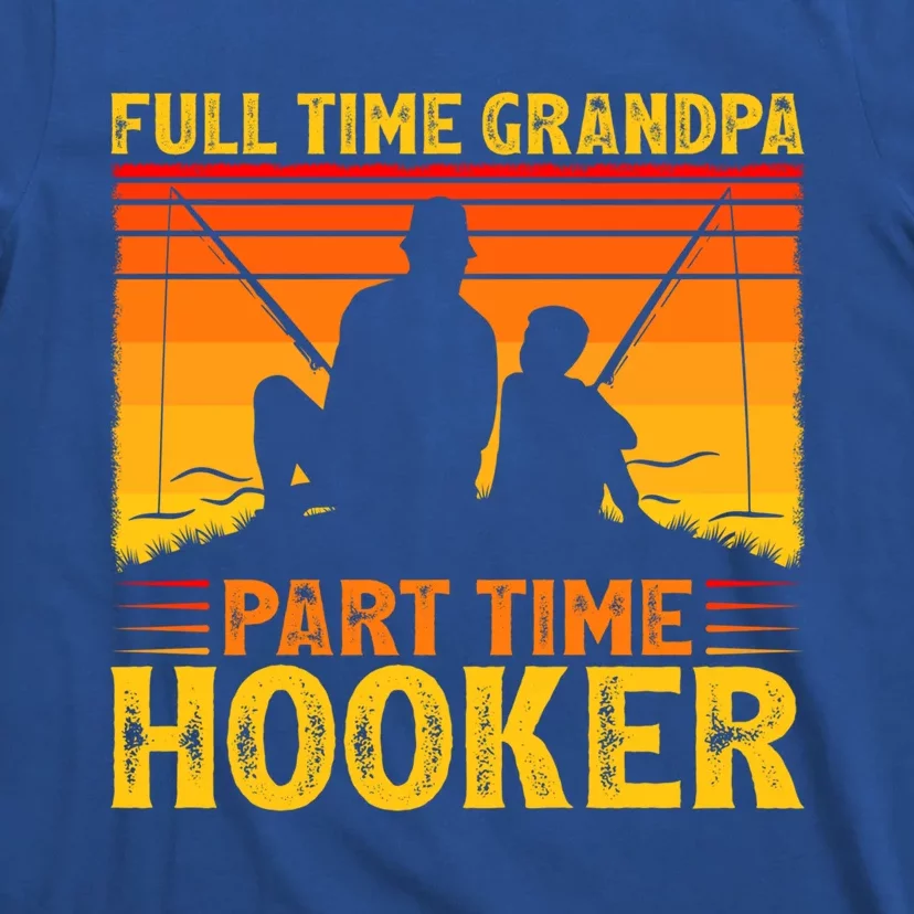 Full Time Grandpa Part Time Hooker Fishing Father's Day Gift T-Shirt