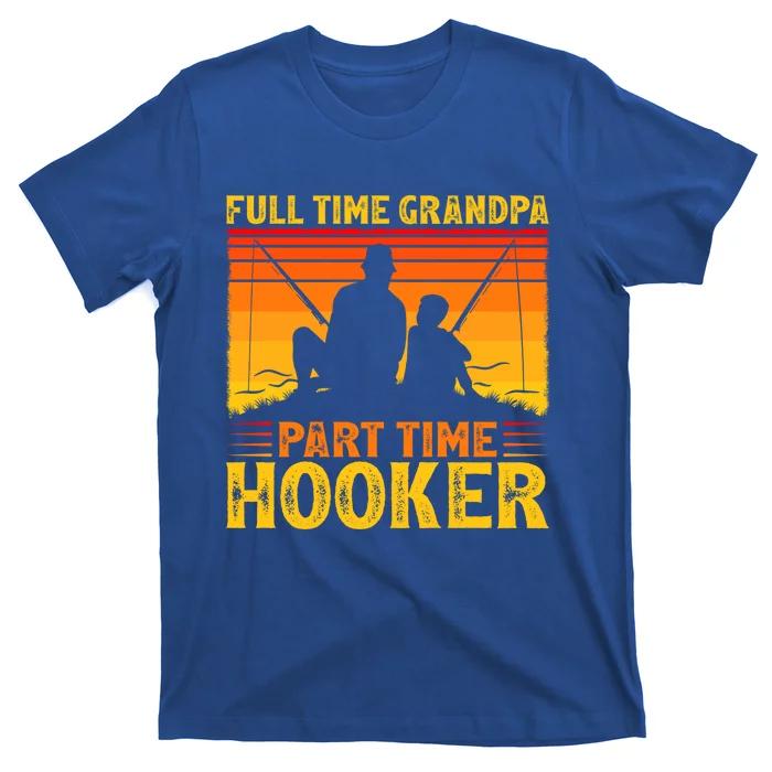 Full Time Grandpa Part Time Hooker Fishing Father's Day Gift T-Shirt