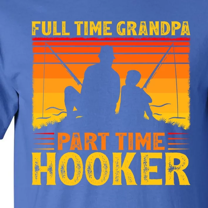 Full Time Grandpa Part Time Hooker Fishing Father's Day Gift Tall T-Shirt