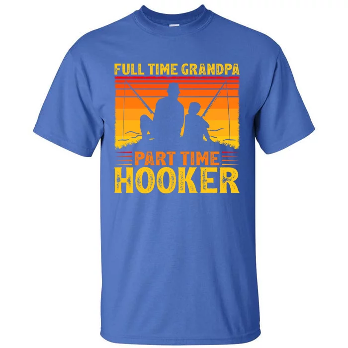 Full Time Grandpa Part Time Hooker Fishing Father's Day Gift Tall T-Shirt