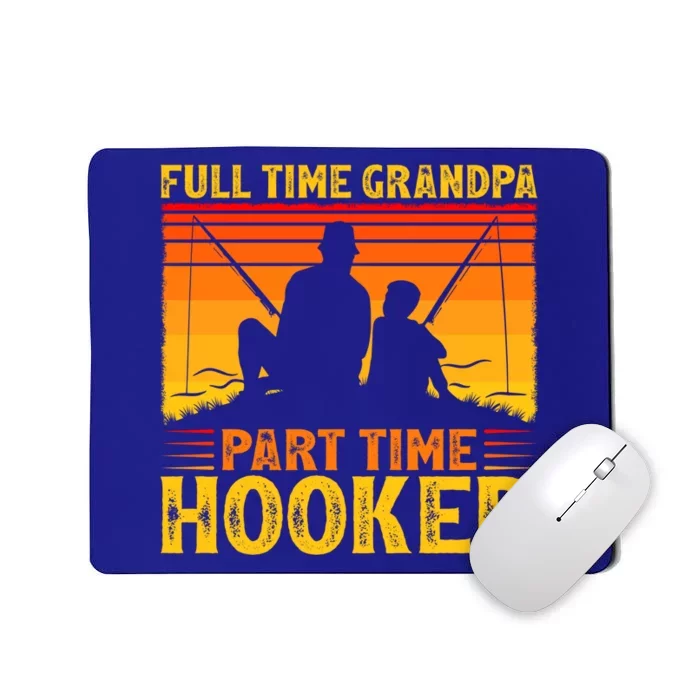 Full Time Grandpa Part Time Hooker Fishing Father's Day Gift Mousepad