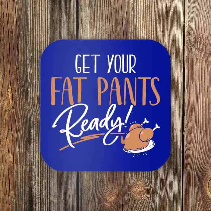 Funny Thanksgiving Gift Get Your Fat Pants Ready! Cool Gift Coaster