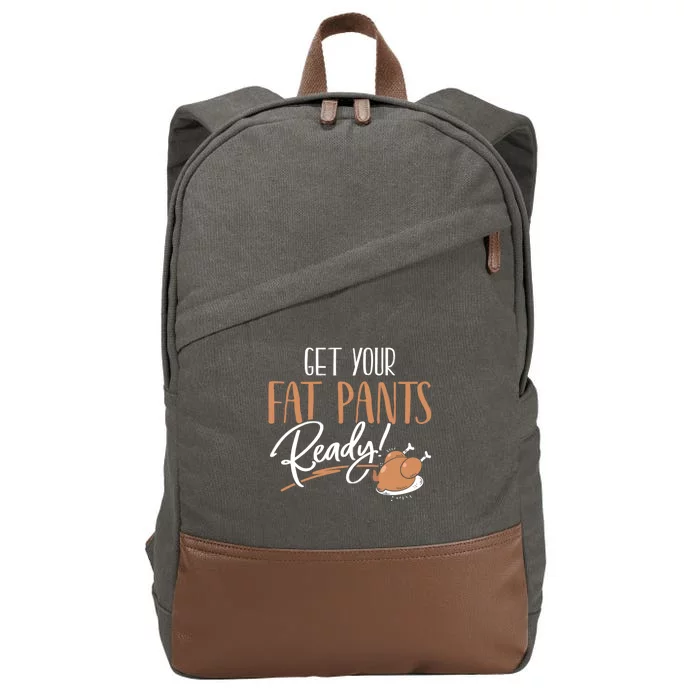 Funny Thanksgiving Gift Get Your Fat Pants Ready! Cool Gift Cotton Canvas Backpack