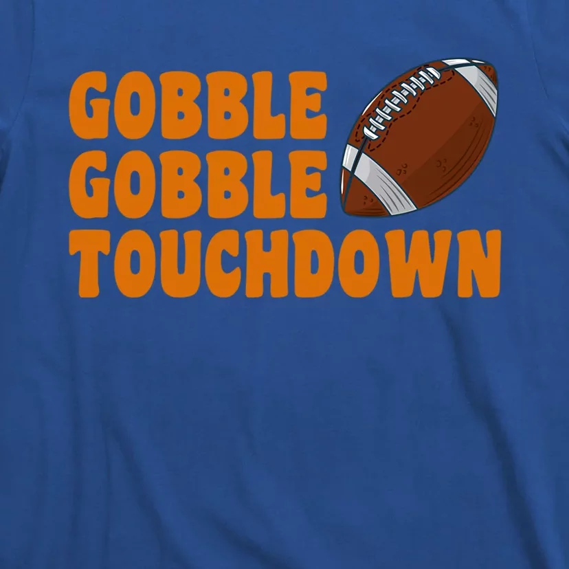 Football Turkey Gobble Gobble Touchdown Thanksgiving Cute Gift T-Shirt