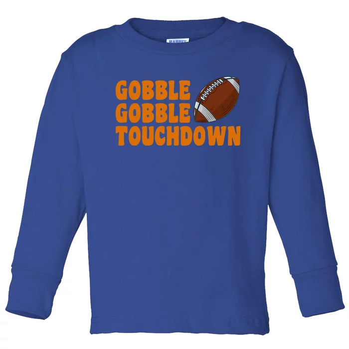 Football Turkey Gobble Gobble Touchdown Thanksgiving Cute Gift Toddler Long Sleeve Shirt