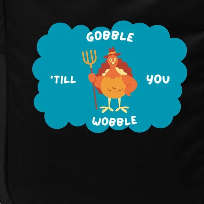 Funny Thanksgiving Gobble Till You Wobble Turkey Gift For Thanksgiving Thanksgiv Impact Tech Backpack