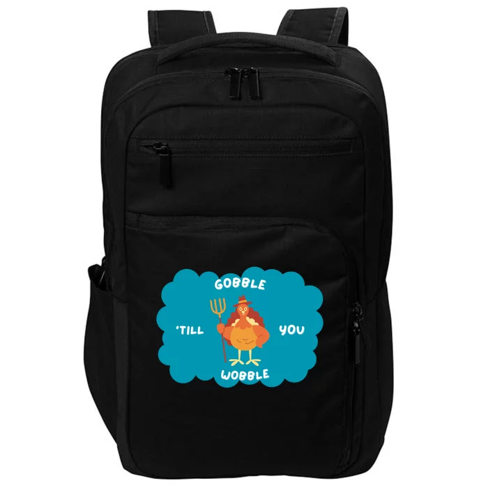 Funny Thanksgiving Gobble Till You Wobble Turkey Gift For Thanksgiving Thanksgiv Impact Tech Backpack