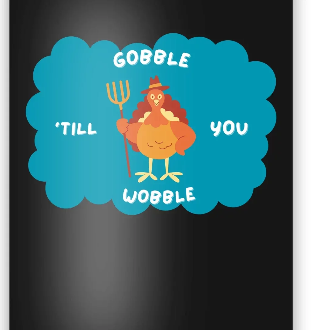 Funny Thanksgiving Gobble Till You Wobble Turkey Gift For Thanksgiving Thanksgiv Poster