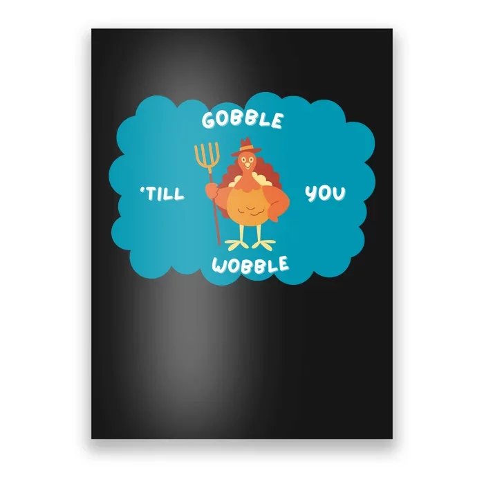 Funny Thanksgiving Gobble Till You Wobble Turkey Gift For Thanksgiving Thanksgiv Poster