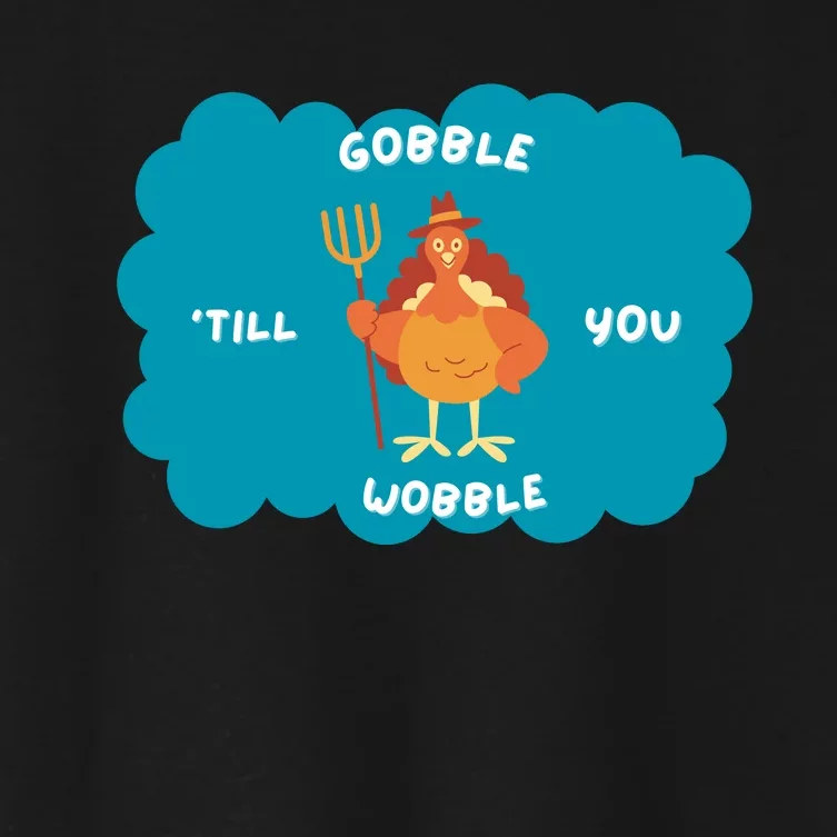 Funny Thanksgiving Gobble Till You Wobble Turkey Gift For Thanksgiving Thanksgiv Women's Crop Top Tee