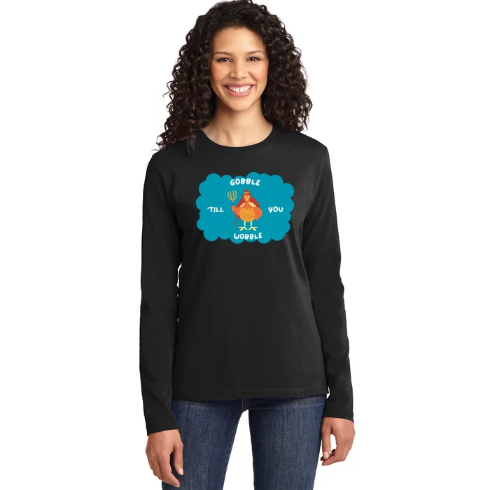 Funny Thanksgiving Gobble Till You Wobble Turkey Gift For Thanksgiving Thanksgiv Ladies Long Sleeve Shirt