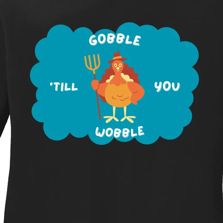 Funny Thanksgiving Gobble Till You Wobble Turkey Gift For Thanksgiving Thanksgiv Ladies Long Sleeve Shirt