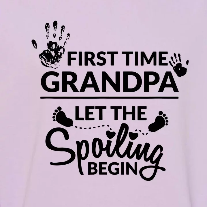 First Time Grandpa Let The Spoiling Begin Garment-Dyed Sweatshirt