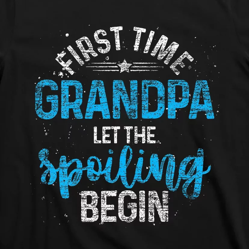 First Time Grandpa Let The Spoiling T-Shirt