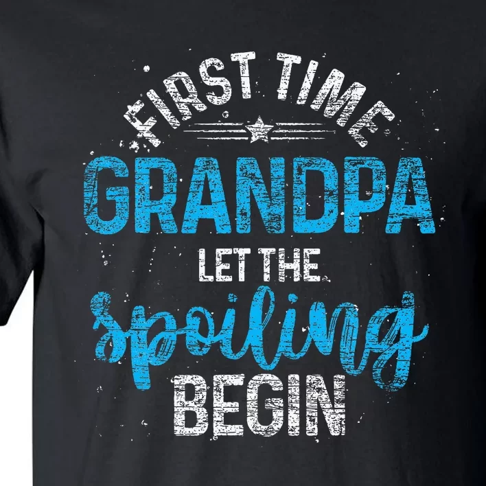 First Time Grandpa Let The Spoiling Tall T-Shirt