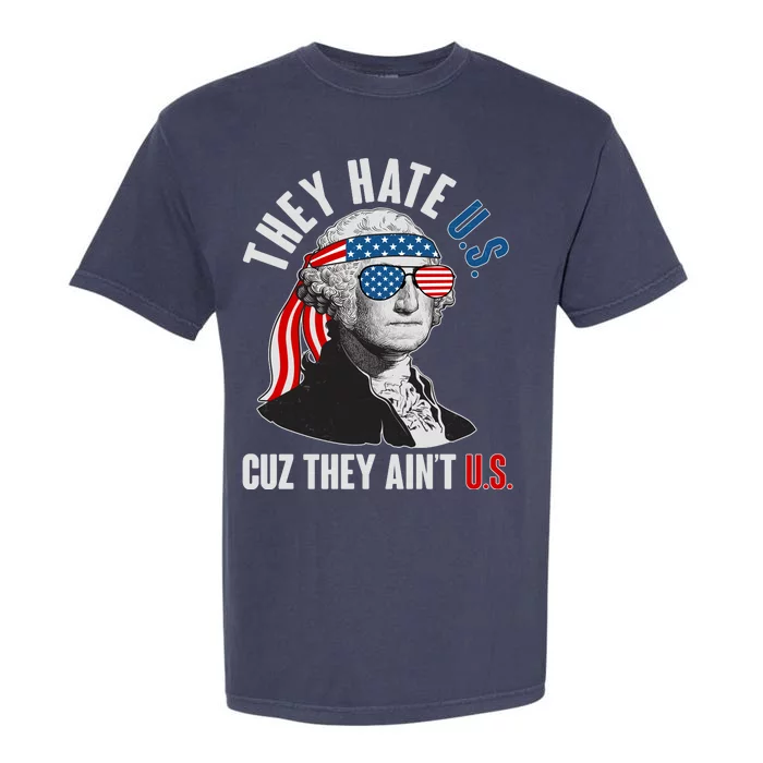 Funny They Hate U.S. Cuz They Ain't U.S. George Washington Garment-Dyed Heavyweight T-Shirt