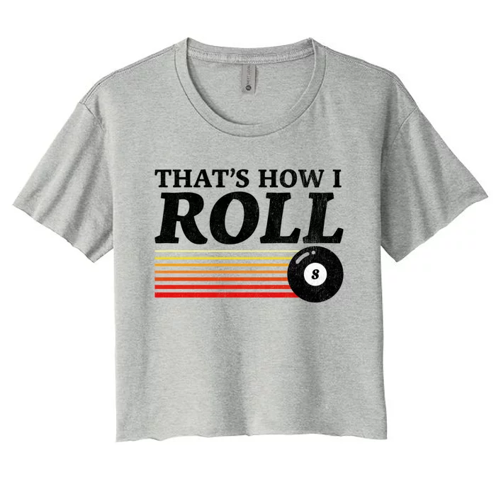 Funny Thats How I Roll Retro Pool Billiards 8 Ball Gift Women's Crop Top Tee