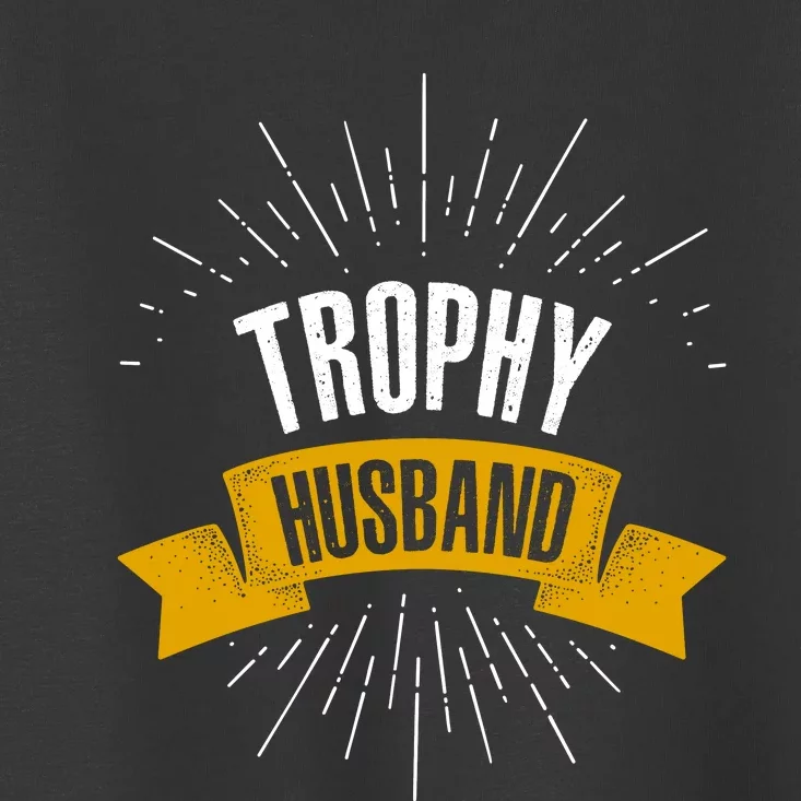 Funny Trophy Husband Wedding Anniversary Toddler T-Shirt